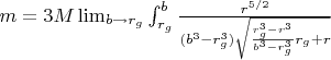 $m=3M\lim_{b{\rightarrow}r_g}\int_{r_g}^{b}\frac{r^{5/2}}{(b^3-r_g^3)\sqrt{\frac{r_g^3-r^3}{b^3-r_g^3}r_g+r}}$
