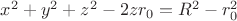 $x^2+y^2+z^2-2zr_0=R^2-r_0^2$