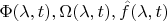 $\Phi(\lambda,t),\Omega(\lambda,t), \hat{f}(\lambda,t)$