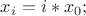 $x_i = i*x_0;$