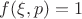 $f(\xi, p) = 1$