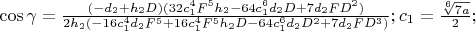 $\cos\gamma=\frac{(-d_2+h_2D)(32c_1^4F^5h_2-64c_1^6d_2D+7d_2FD^2)}{2h_2(-16c_1^4d_2F^5+16c_1^4F^5h_2D-64c_1^6d_2D^2+7d_2FD^3)};c_1=\frac{\sqrt[6]{7a}}{2};$