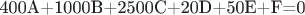 400A+1000B+2500C+20D+50E+F=0