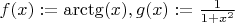 $f(x) := \arctg(x), g(x) := \frac{1}{1+x^2}$