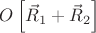 $O\left[\vec R_1+\vec R_2\right]$