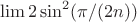 $$\lim\limits_{}^{} 2\sin^2(\pi/(2n))$$ $$\lim\limits_{}^{} 2\sin^2(\pi/(2n))$$