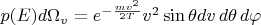 $p(E) d\Omega_v= e^{-\frac{m v^2 }{2 T}} v^2 \sin\theta dv\,d\theta\,d\varphi$