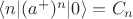 $\langle n|(a^+)^n|0\rangle=C_n$