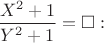 $\dfrac{X^2+1}{Y^2+1}=\square:$