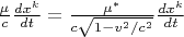 $\frac{\mu}c\frac{dx^k}{dt}=\frac{\mu^*}{c\sqrt{1-v^2/c^2}}\frac{dx^k}{dt}$
