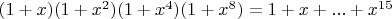 $(1+x)(1+x^2)(1+x^4)(1+x^8)=1+x+...+x^{15}$