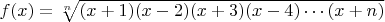 $f(x)=\sqrt[n]{(x+1)(x-2)(x+3)(x-4)\cdots (x+n)}$