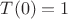 $T(0)=1$
