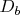 ${ D_b }$