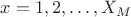$x = 1, 2, \ldots, X_M$