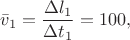 $\bar{v}_1=\dfrac{\Delta l_1}{\Delta t_1}=100,$