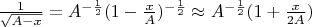 $\frac{1}{\sqrt{A -x}} = A^{-\frac{1}{2}} (1 - \frac{x}{A})^{-\frac{1}{2}} \approx A^{-\frac{1}{2}} (1 +\frac{x}{2A})$