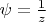 $\psi=\frac1{z}$