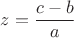 $z=\dfrac{c-b}{a}$