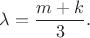 $\lambda = \dfrac{m + k}{3}.$