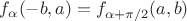 $f_{\alpha}(-b,a)=f_{\alpha+\pi/2}(a,b)$