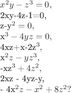 $x^2y-z^3=0,

2xy-4z-1=0, 

z-y^2=0,

x^3-4yz=0,

4xz+x-2z^3,

x^2z - yz^3, 

-xz^3+4z^2, 

2xz - 4yz-y, 

- 4x^2z-x^2+8z^2?
$