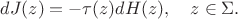 $$dJ(z)=-\tau(z) dH(z),\quad z\in \Sigma.$$