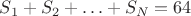 $S_1+S_2+\ldots+S_N=64$