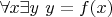 $\forall x \exists y~ y=f(x)$