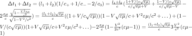 $\Delta t_1+\Delta t_2=(l_1+l_2)(1/c_{+}+1/c_{-}-2/c_{0})= \frac{l_1+l_2}{c}(\frac{1+V/(c\sqrt{\varepsilon \mu})}{c/\sqrt{\varepsilon \mu}+V}+\frac{1-V/(c\sqrt{\varepsilon \mu})}{c/\sqrt{\varepsilon \mu}-V}-2\frac{\varepsilon \mu}{c}\frac{\sqrt{1-\frac{V^2\varepsilon \mu}{c^2}}}{\sqrt{1-V^2/c^2}})=\frac{(l_1+l_2)\sqrt{\varepsilon \mu}}{c}((1+V/c\sqrt{\varepsilon \mu}))(1-V\sqrt{\varepsilon \mu}/c+V^2\varepsilon \mu/c^2+&hellip;)+(1-V/(c\sqrt{\varepsilon \mu}))(1+V\sqrt{\varepsilon \mu}/c+V^2\varepsilon \mu/c^2+&hellip;)-2\frac{\varepsilon \mu}{c}(1-\frac{V^2}{2c^2}(\varepsilon \mu-1))=\frac{(l_1+l_2)\sqrt{\varepsilon \mu}}{c}3\frac{V^2}{c^2}(\varepsilon \mu-1) $