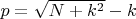 $p=\sqrt{N+k^2}-k$