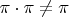 $\pi\cdot\pi\ne\pi$