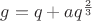 $g= q+ aq^{\frac{2}{3}}$