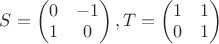 $S = \begin{pmatrix} 0 & -1\\ 1 & 0 \end{pmatrix}, T = \begin{pmatrix} 1 & 1\\ 0 & 1 \end{pmatrix}$