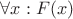 $\forall x: F(x)$