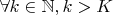 $\forall k\in\mathbb{N},k>K$