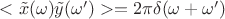 $<\tilde x (\omega) \tilde y (\omega')>=2\pi\delta(\omega+\omega')$