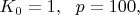 $\  \  K_{0}=1,  \   \   p=100, $
