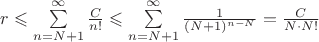 $r \leqslant \sum\limits_{n=N+1}^{\infty} \frac{C}{n!} \leqslant \sum\limits_{n=N+1}^{\infty} \frac{1}{(N+1)^{n-N}} = \frac{C}{N\cdot N!}$