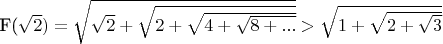 F(\sqrt2) = \sqrt{\sqrt2 + \sqrt{2 + \sqrt{4 + \sqrt{8 + ...}}}} > \sqrt{1 + \sqrt {2 + \sqrt{3}}}