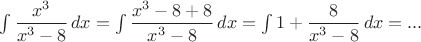 $\int \dfrac{x^3}{x^3-8}\,dx=\int \dfrac{x^3-8+8}{x^3-8}\,dx=\int 1+\dfrac{8}{x^3-8}\,dx=...$