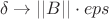 $$\delta \to ||B||\cdot eps $$