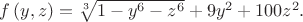 $f\left( {y,z} \right) = \sqrt[3]{{1 - {y^6} - {z^6}}} + 9{y^2} + 100{z^2}.$