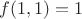 $f(1,1)=1$