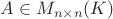 $A\in M_{n\times n}(K)$