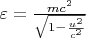 $\varepsilon=\frac{mc^2}{\sqrt{1-\frac{u^2}{c^2}}}$