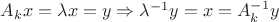 $A_{k} x= \lambda x = y \Rightarrow \lambda ^{-1} y = x=A _{k}^{-1} y $