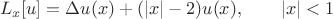 $$L_x[u]=\Delta u (x)+(|x|-2)u(x),\qquad |x|<1$$