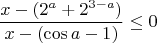 \[
\frac{{x - (2^a  + 2^{3 - a} )}}{{x - (\cos a - 1)}} \le 0
\]