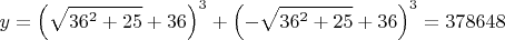 $$y=\left(\sqrt{36^2+25}+36\right)^3+\left(-\sqrt{36^2+25}+36\right)^3=378648$$